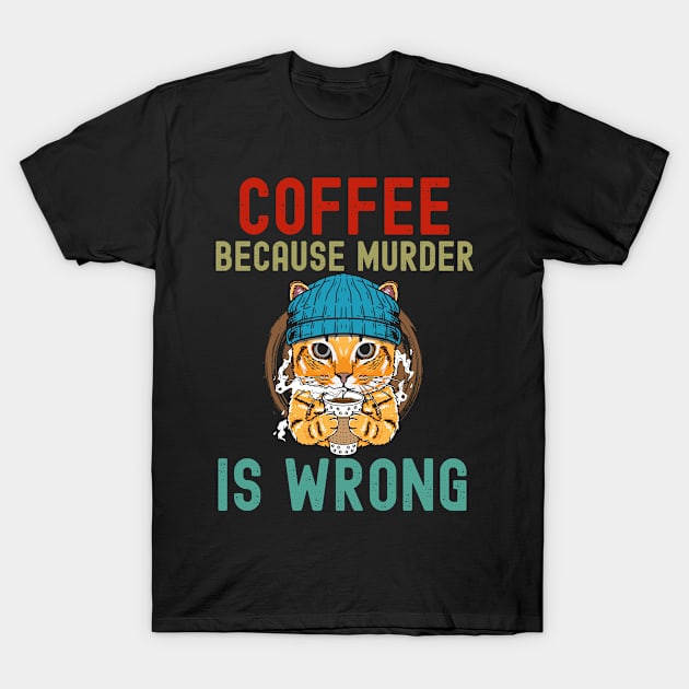 Coffee Cat Because Murder Is Wrong T-Shirt by madani04